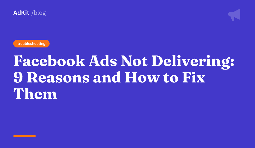 Cover image for Facebook Ads Not Delivering: 9 Reasons and How to Fix Them