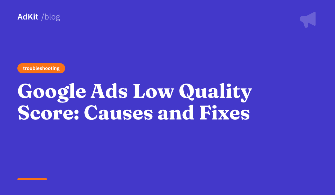 Cover image for Google Ads Low Quality Score: Causes and Fixes